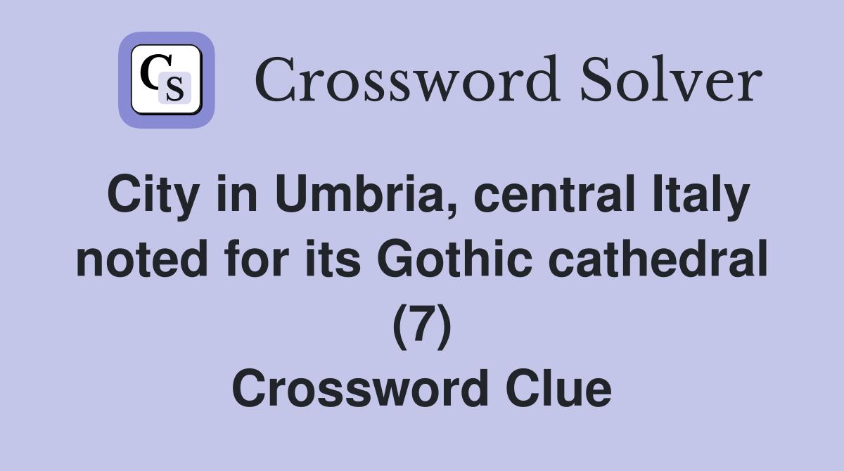 City in Umbria, central Italy noted for its Gothic cathedral (7) Crossword Clue