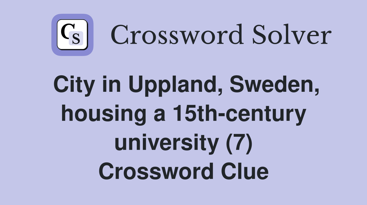 City in Uppland, Sweden, housing a 15th-century university (7) Crossword Clue