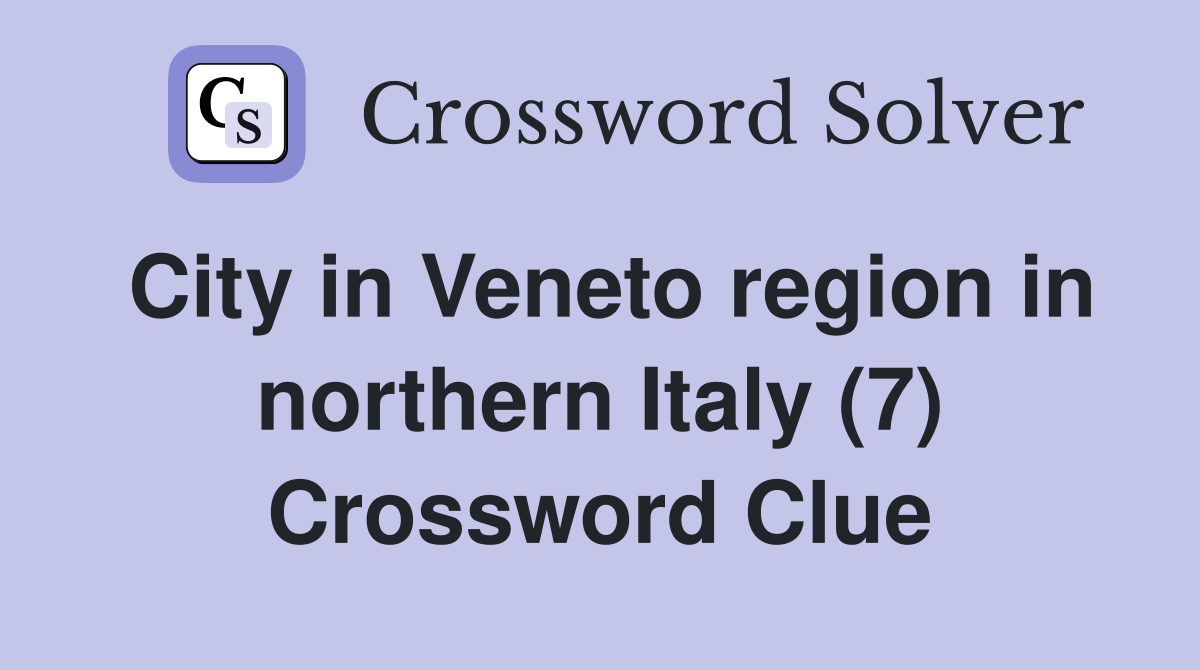 City in Veneto region in northern Italy (7) Crossword Clue