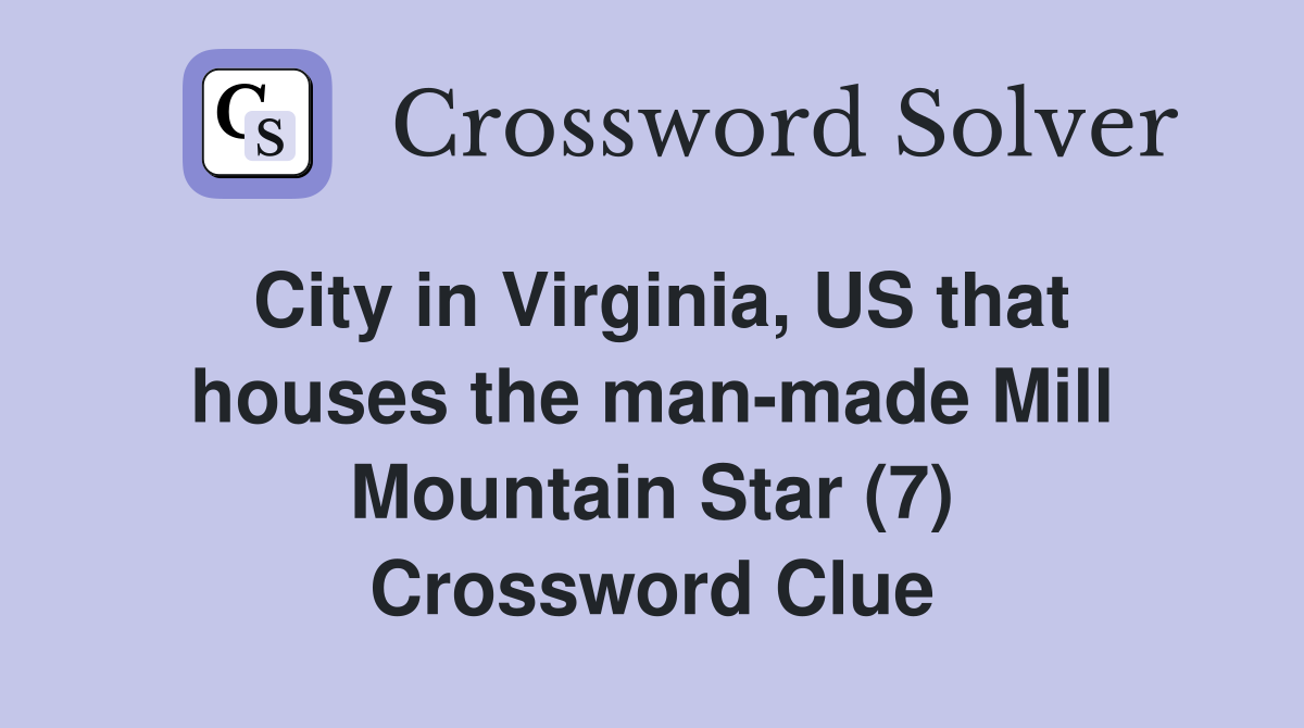 City in Virginia, US that houses the man-made Mill Mountain Star (7) Crossword Clue
