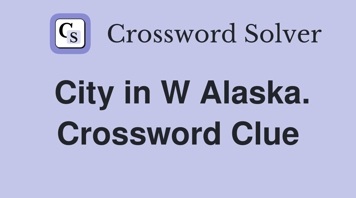 City in W Alaska. Crossword Clue