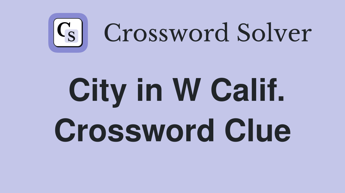 City in W Calif. Crossword Clue