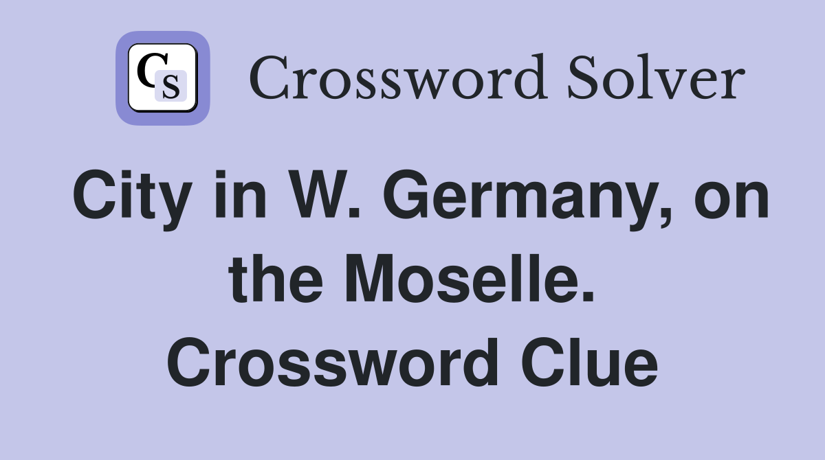 City in W. Germany, on the Moselle. Crossword Clue