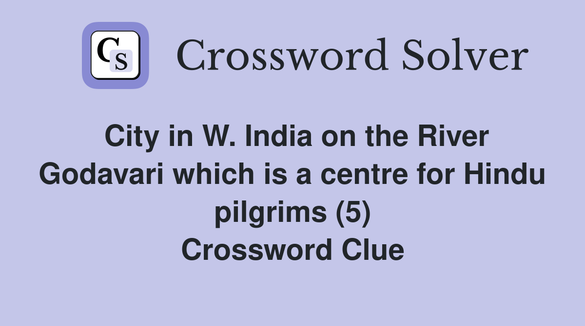 City in W. India on the River Godavari which is a centre for Hindu pilgrims (5) Crossword Clue