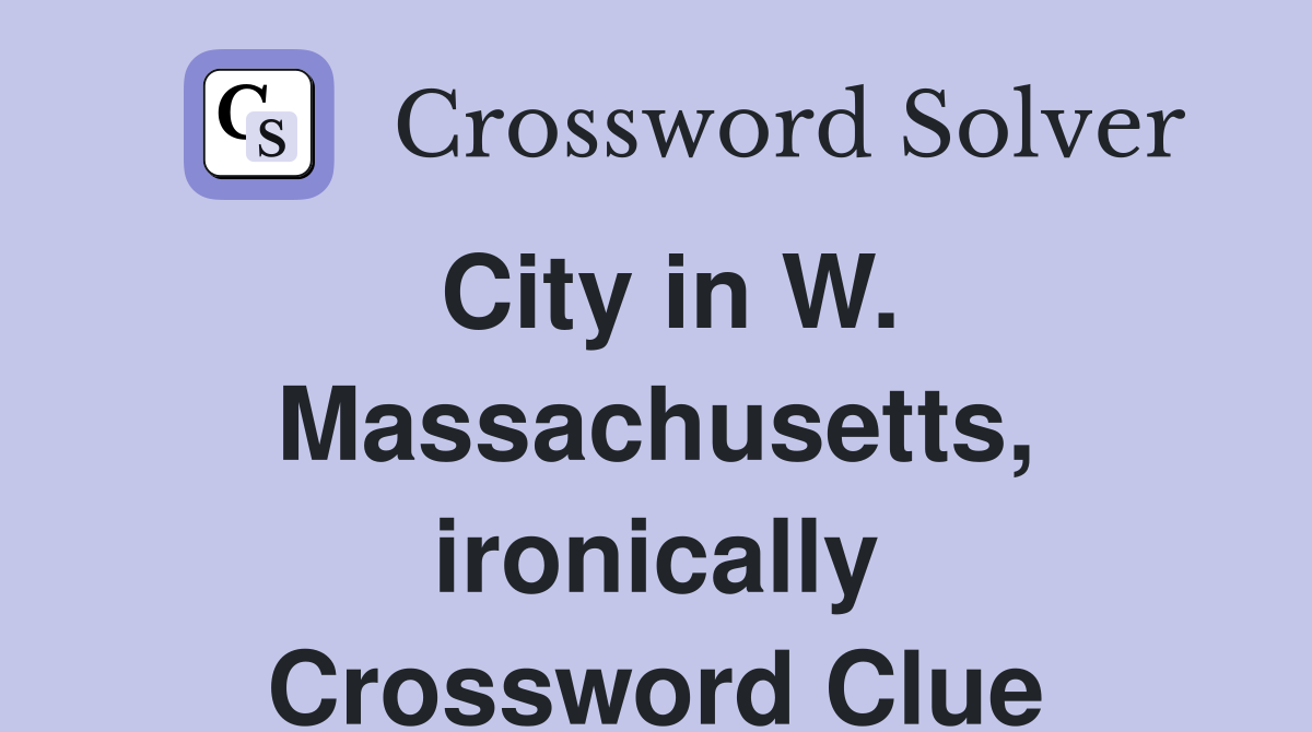 City in W. Massachusetts, ironically Crossword Clue