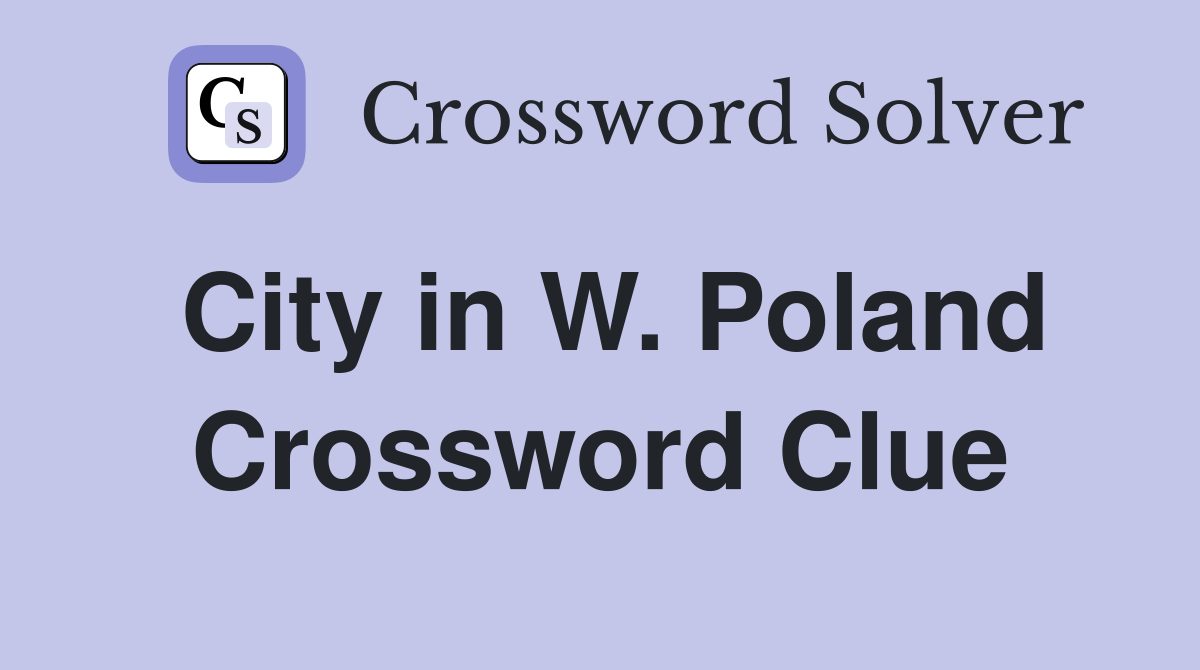 City in W. Poland Crossword Clue