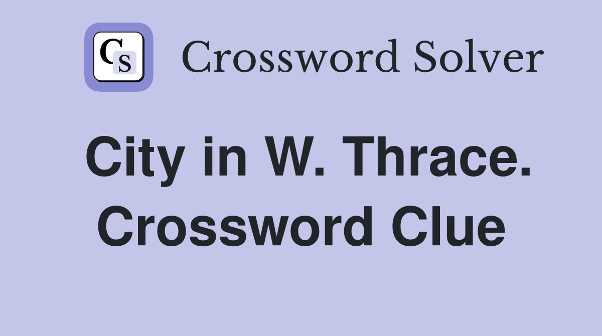 City in W. Thrace. Crossword Clue