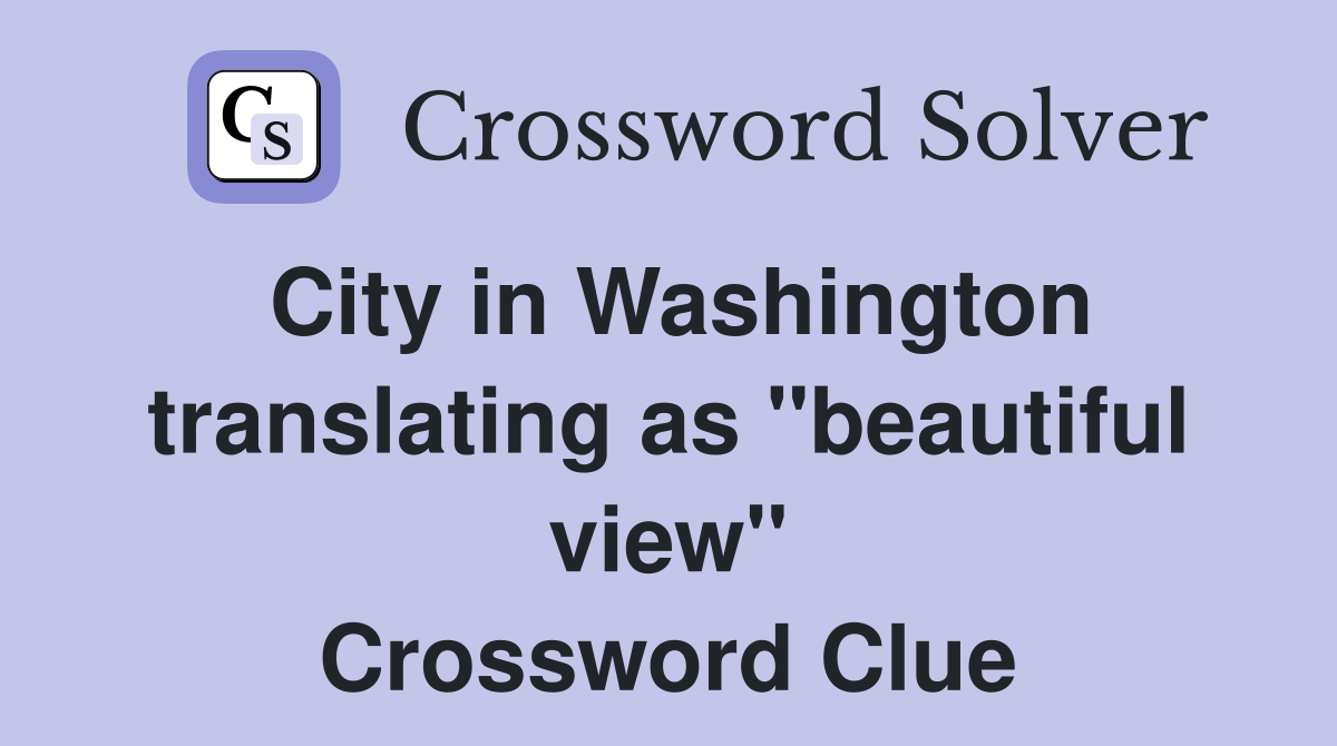 City in Washington translating as "beautiful view" Crossword Clue