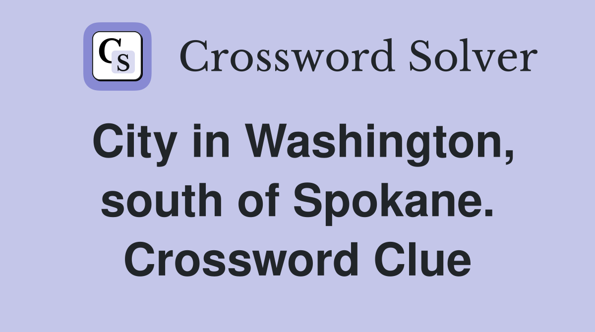 City in Washington, south of Spokane. Crossword Clue