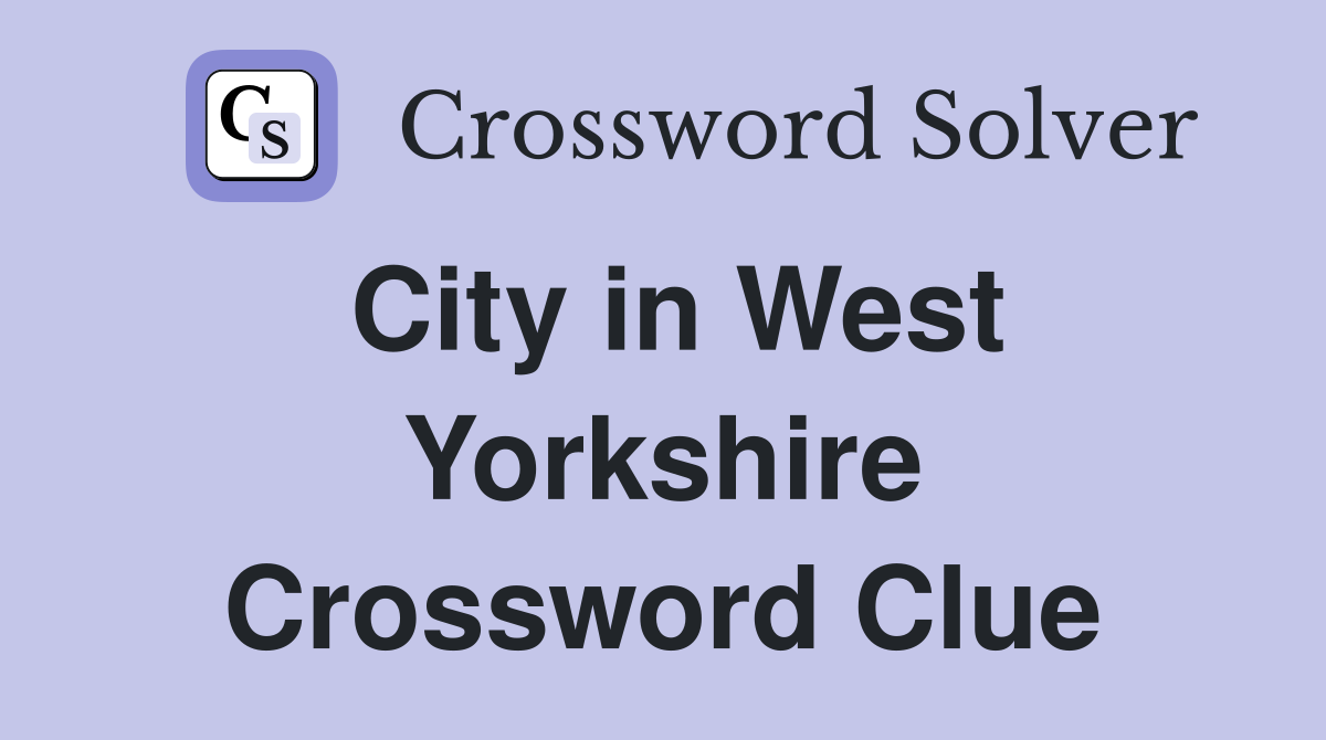 City in West Yorkshire Crossword Clue