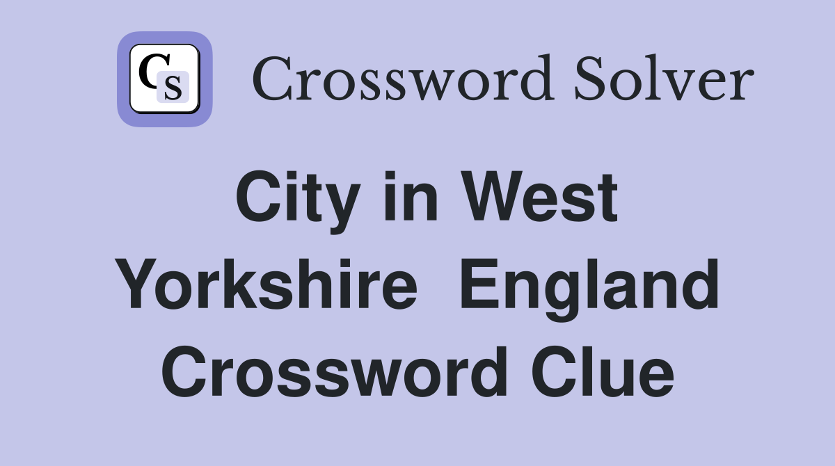 City in West Yorkshire  England Crossword Clue