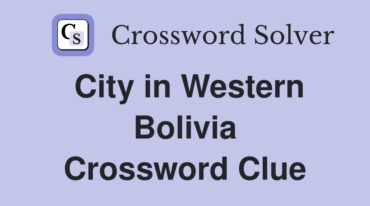 City in Western Bolivia Crossword Clue