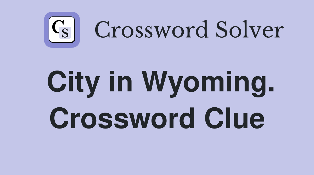 City in Wyoming. Crossword Clue