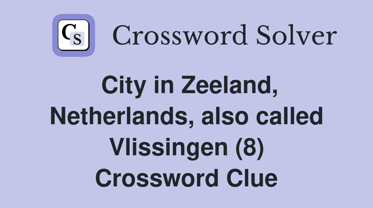 City in Zeeland, Netherlands, also called Vlissingen (8) Crossword Clue