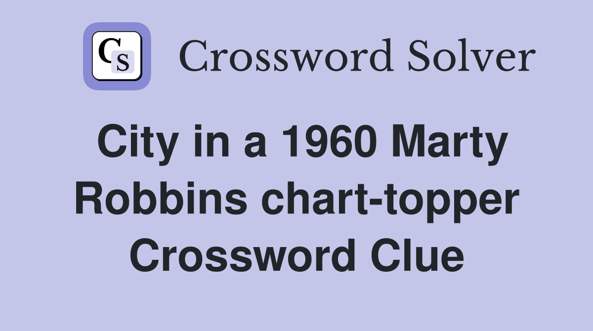 City in a 1960 Marty Robbins chart-topper Crossword Clue