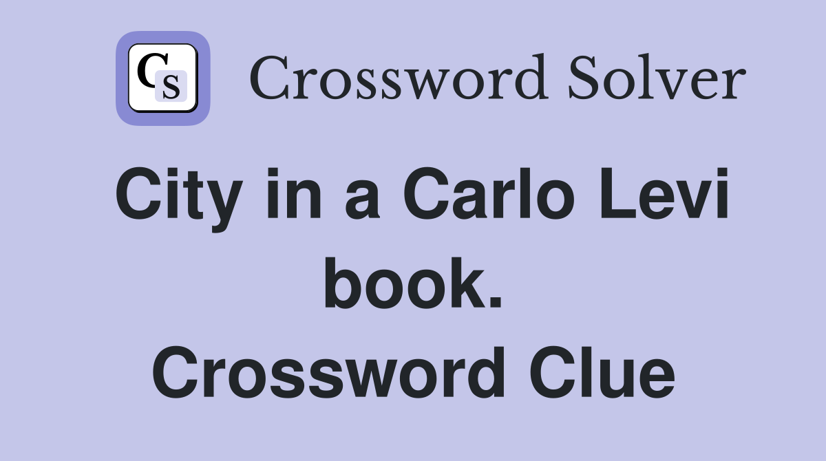 City in a Carlo Levi book. Crossword Clue