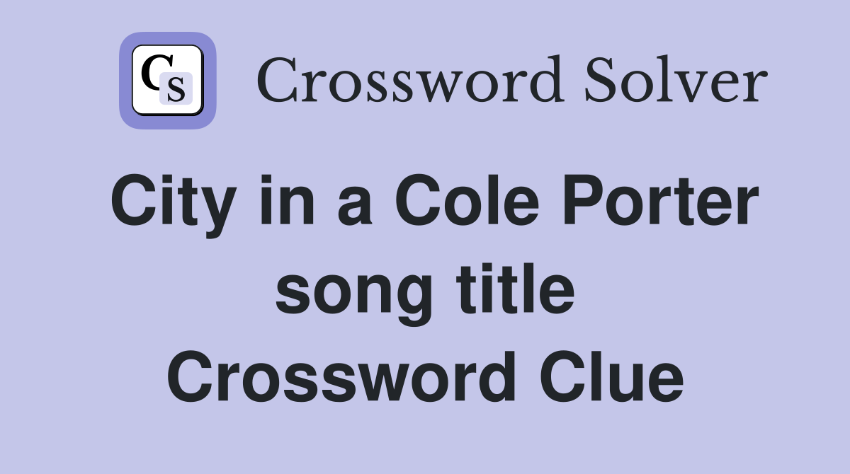 City in a Cole Porter song title Crossword Clue