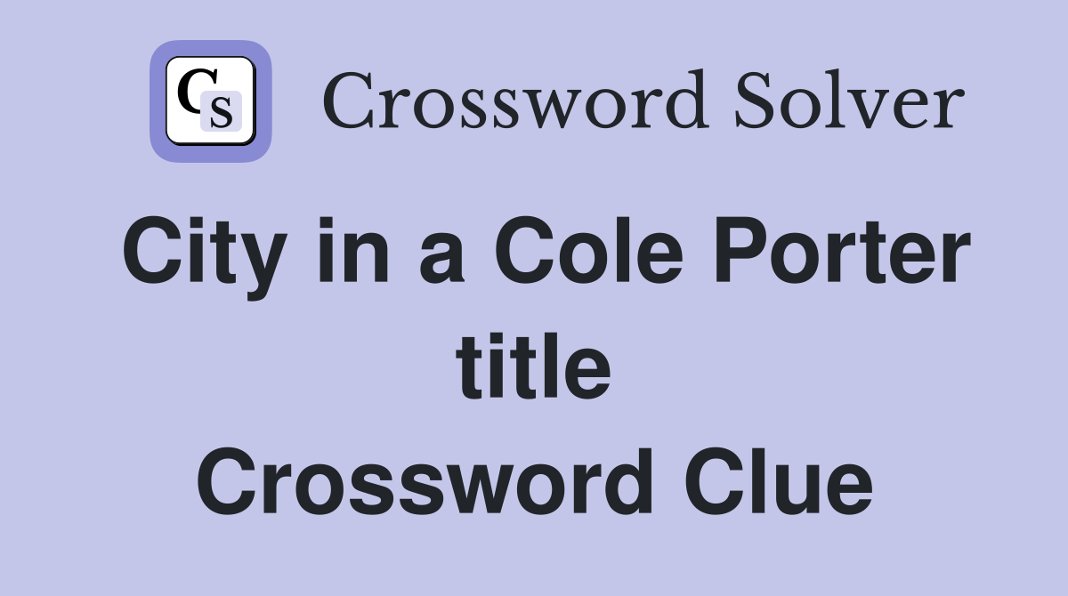 City in a Cole Porter title Crossword Clue