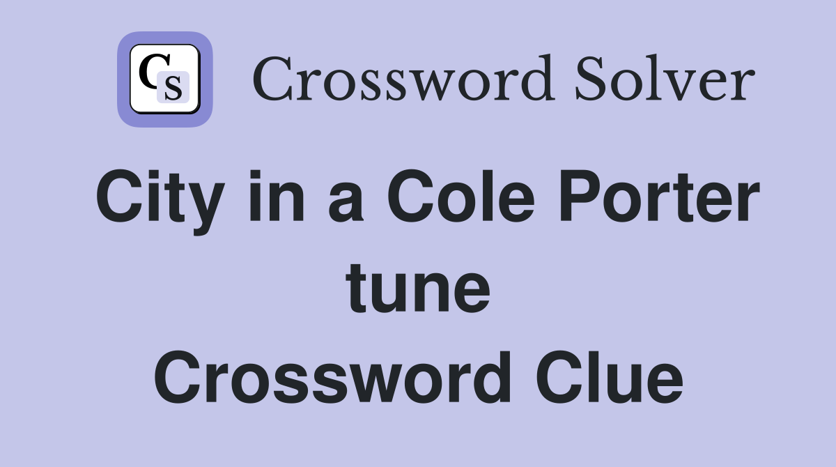 City in a Cole Porter tune Crossword Clue