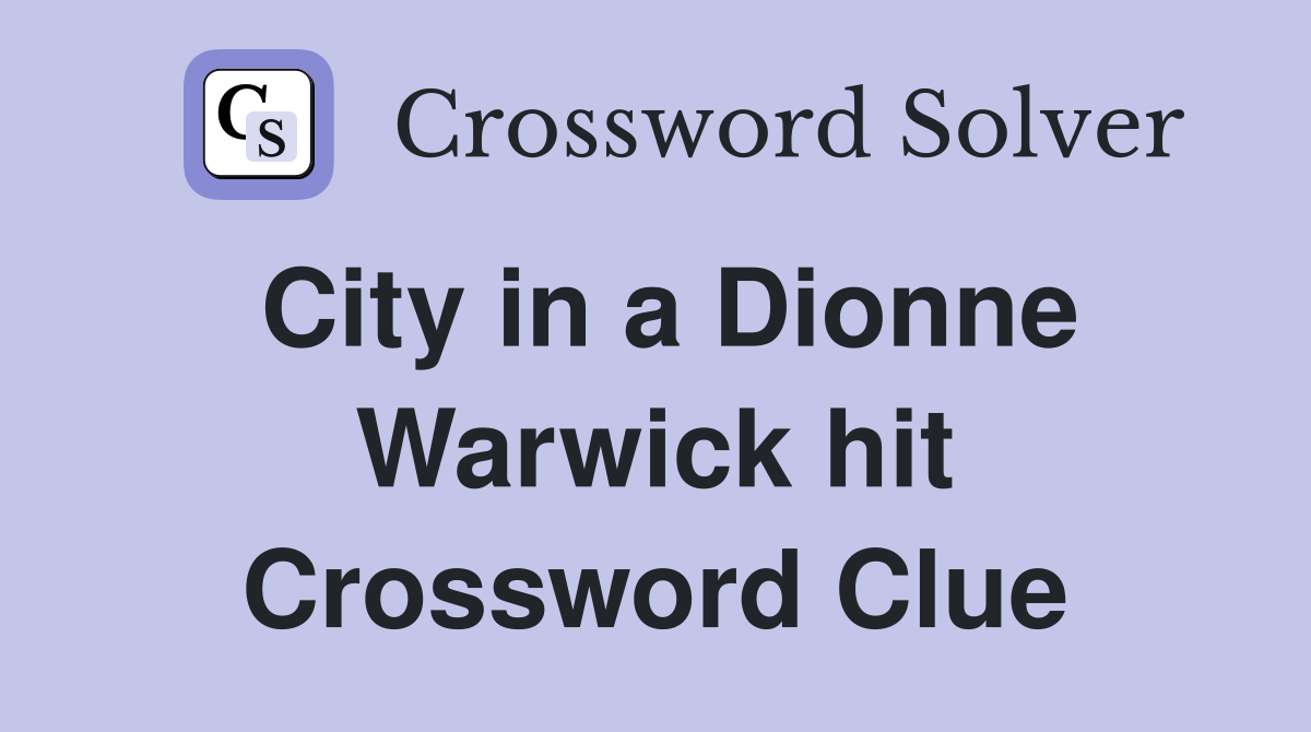 City in a Dionne Warwick hit Crossword Clue