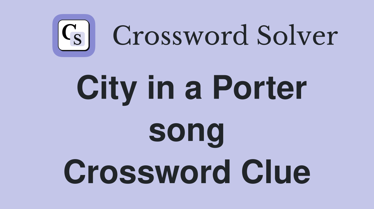 City in a Porter song Crossword Clue