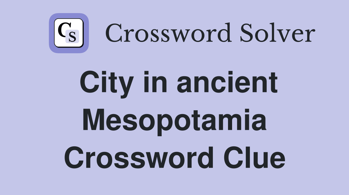 City in ancient Mesopotamia Crossword Clue