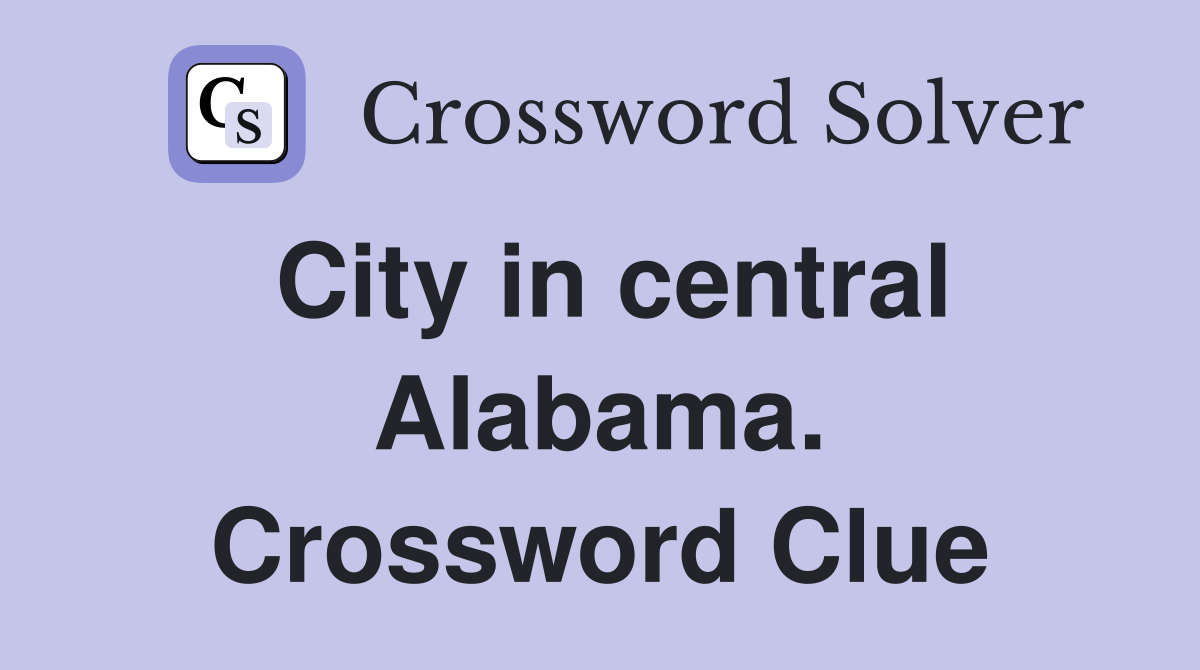 City in central Alabama. Crossword Clue