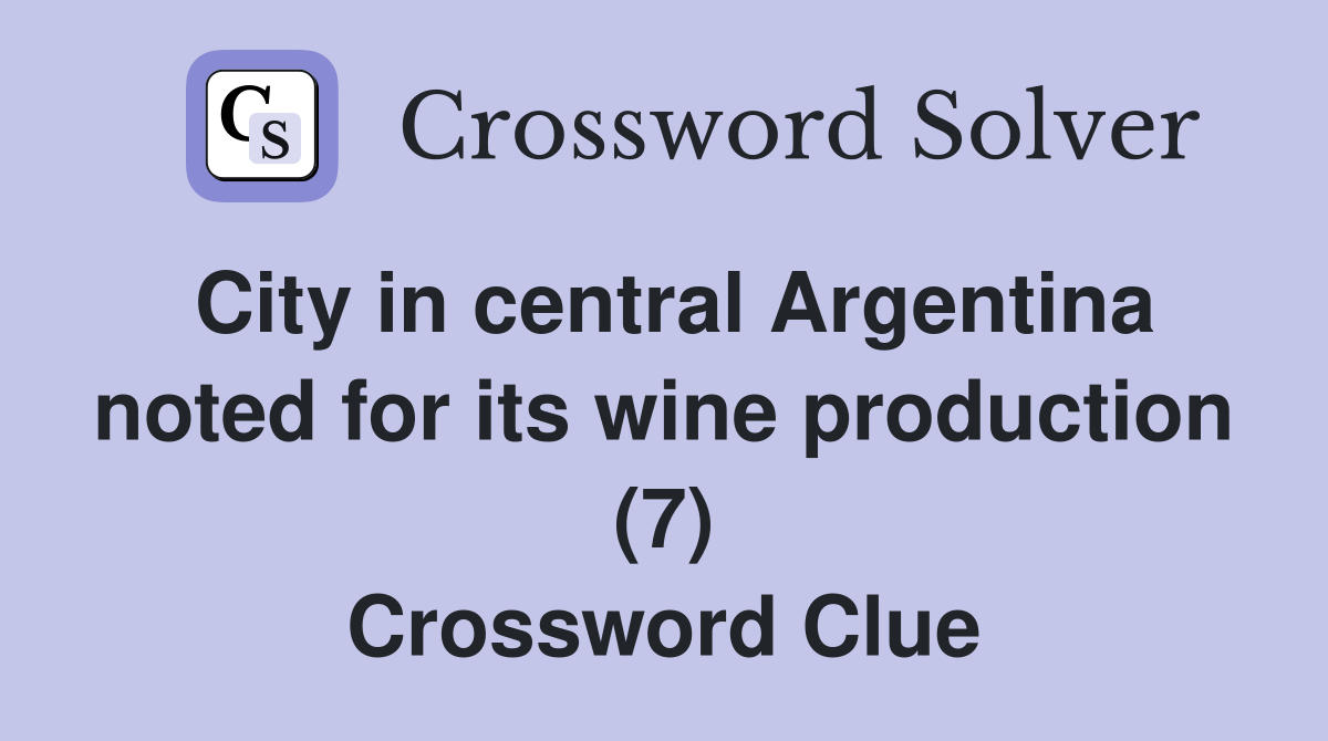 City in central Argentina noted for its wine production (7) Crossword Clue