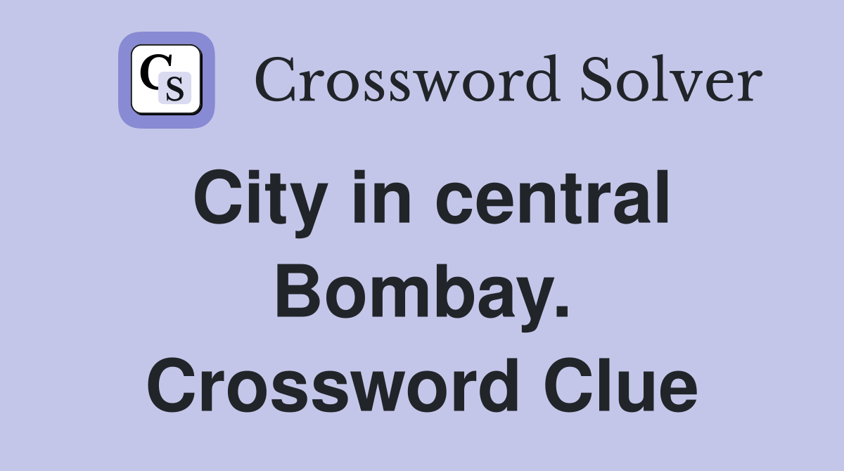 City in central Bombay. Crossword Clue