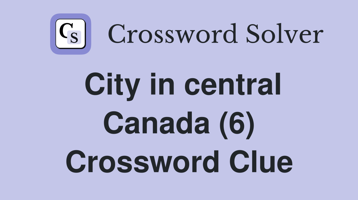 City in central Canada (6) Crossword Clue