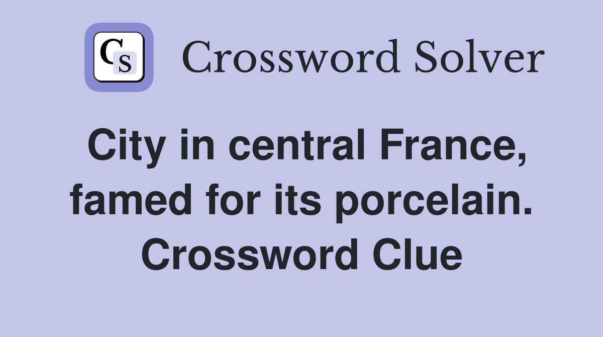 City in central France, famed for its porcelain. Crossword Clue