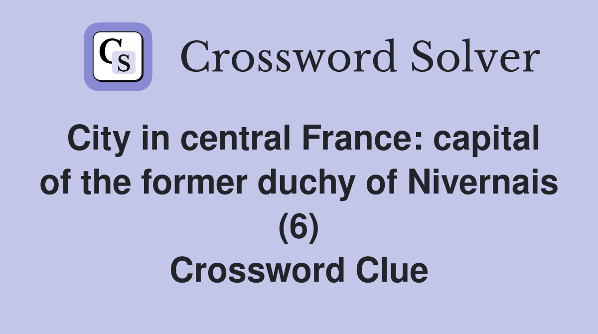 City in central France: capital of the former duchy of Nivernais (6) Crossword Clue