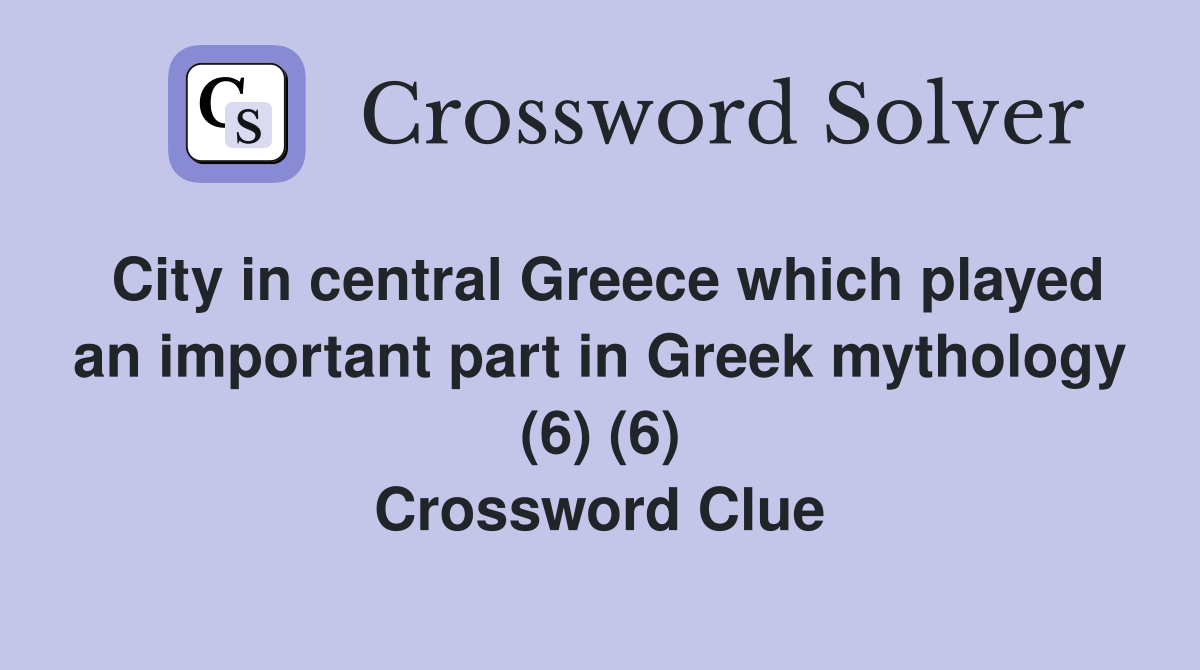 City in central Greece which played an important part in Greek mythology (6) (6) Crossword Clue