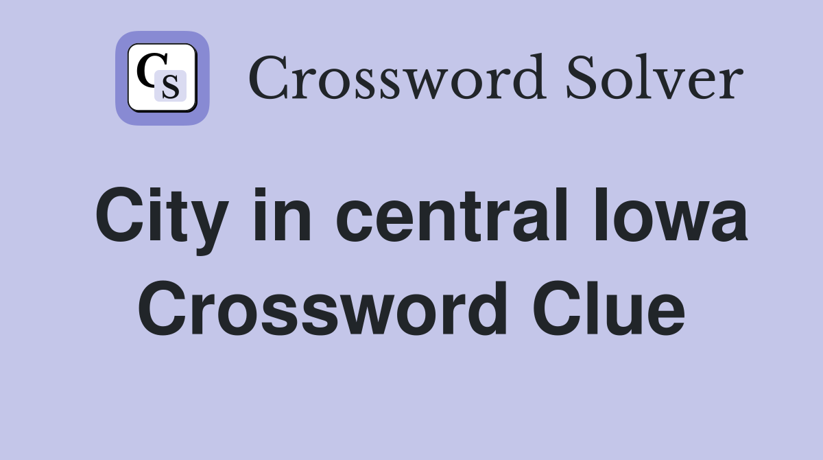 City in central Iowa Crossword Clue