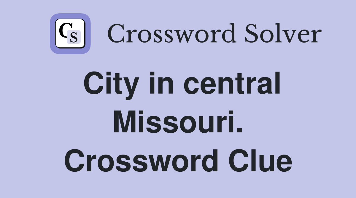 City in central Missouri. Crossword Clue