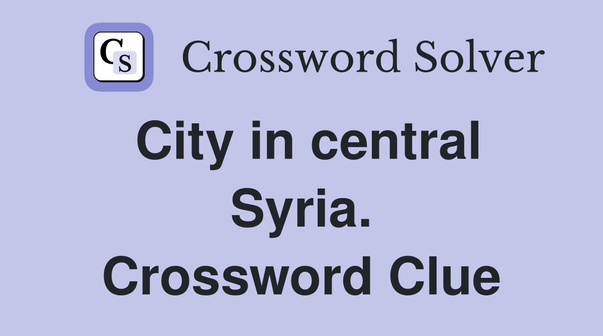 City in central Syria. Crossword Clue