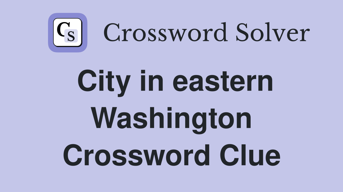 City in eastern Washington Crossword Clue