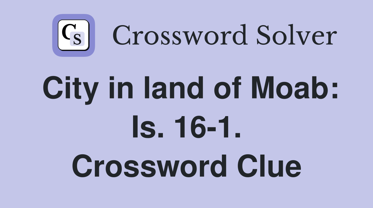 City in land of Moab: Is. 16-1. Crossword Clue