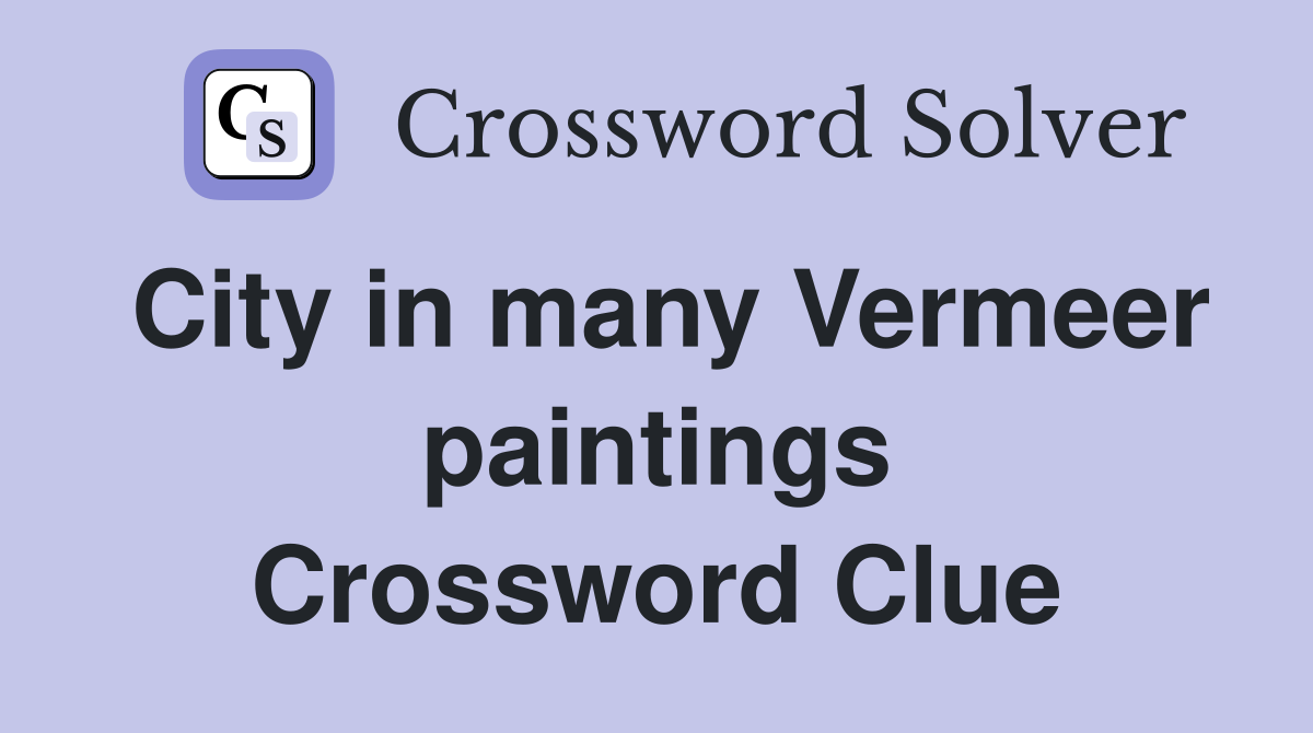 City in many Vermeer paintings Crossword Clue