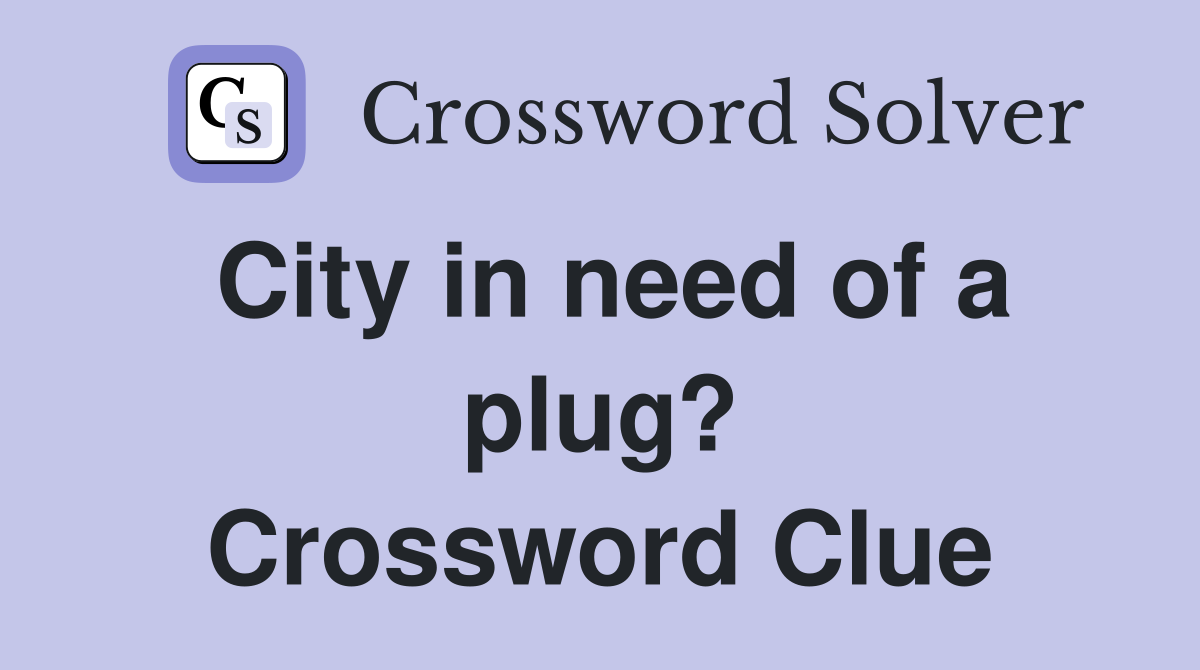 City in need of a plug? Crossword Clue