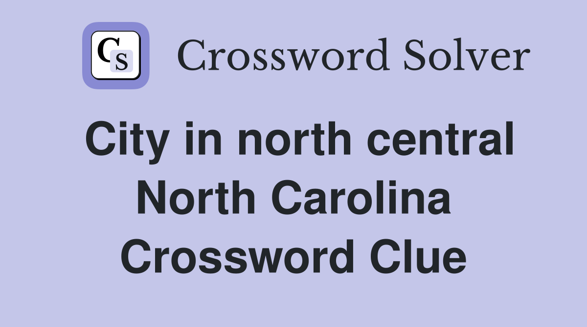 City in north central North Carolina Crossword Clue