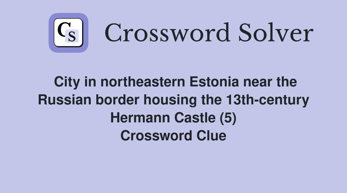 City in northeastern Estonia near the Russian border housing the 13th-century Hermann Castle (5) Crossword Clue