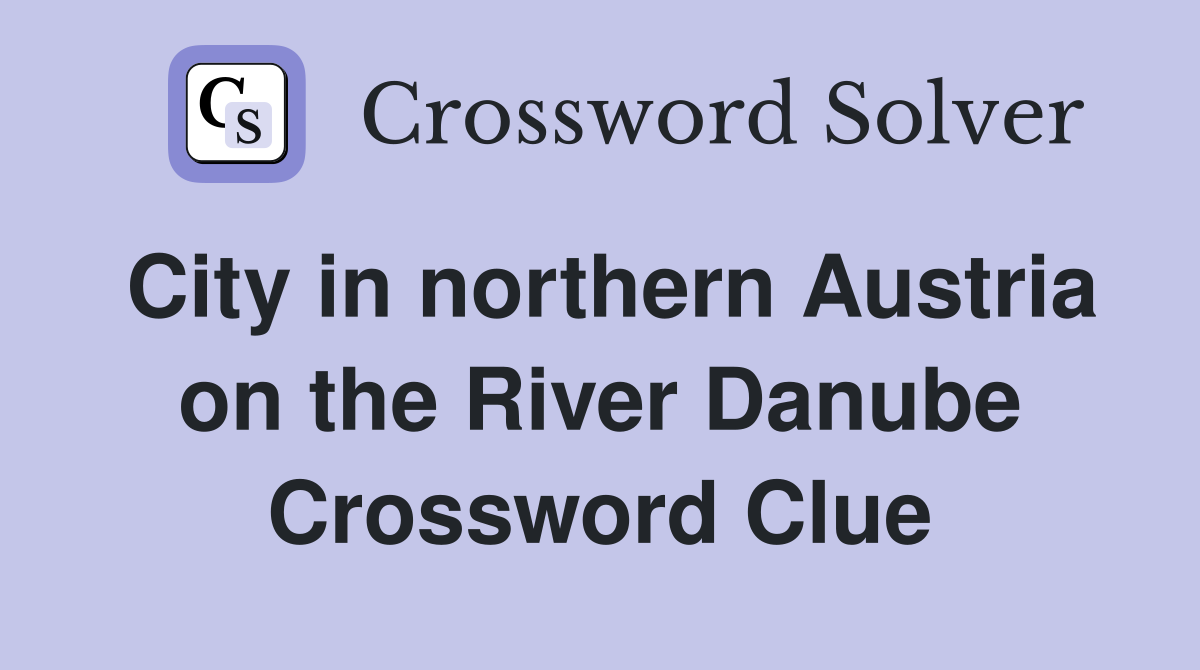 City in northern Austria on the River Danube Crossword Clue