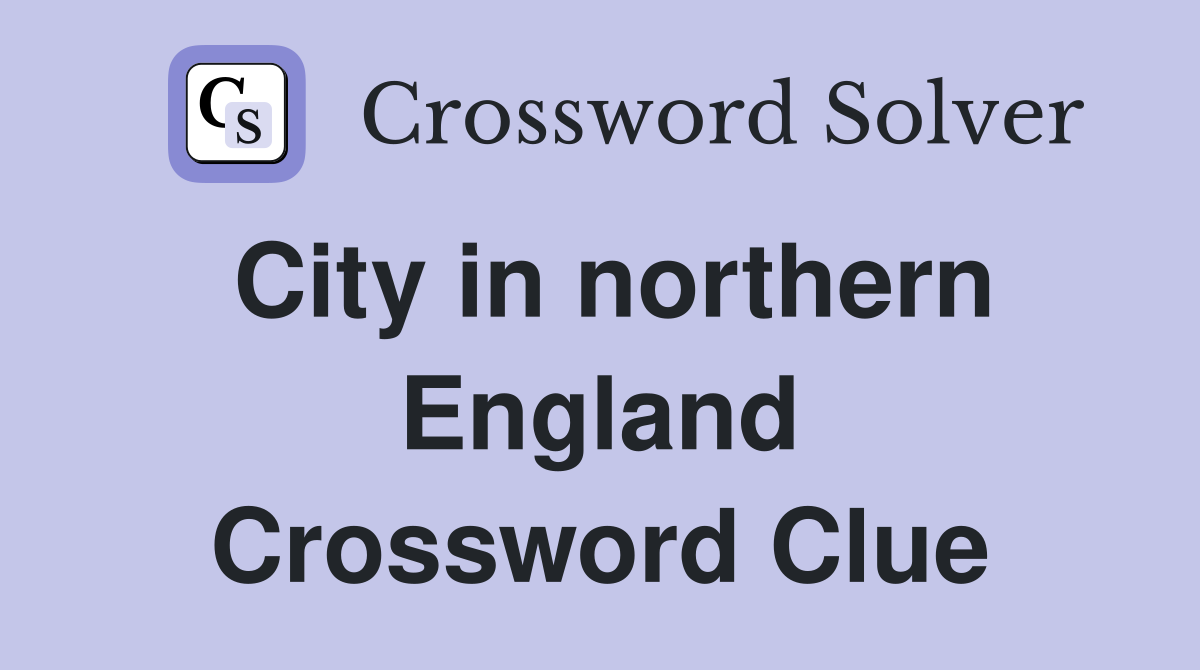 City in northern England Crossword Clue
