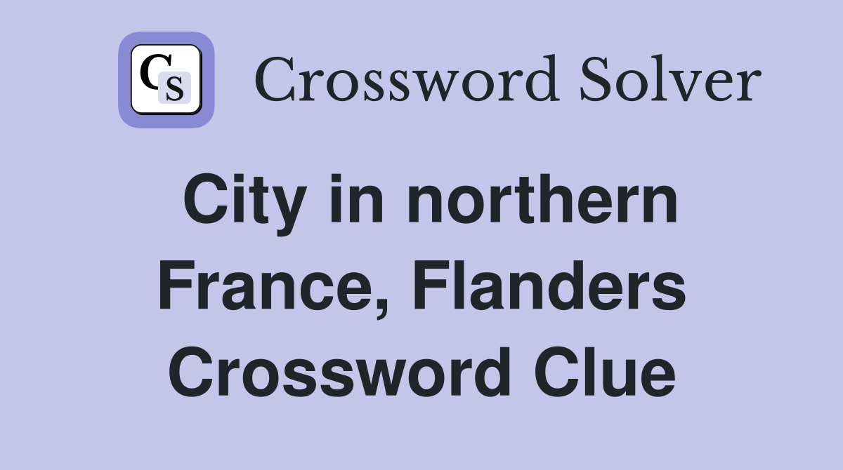 City in northern France, Flanders Crossword Clue