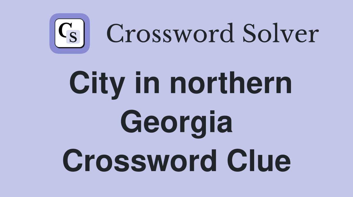 City in northern Georgia Crossword Clue