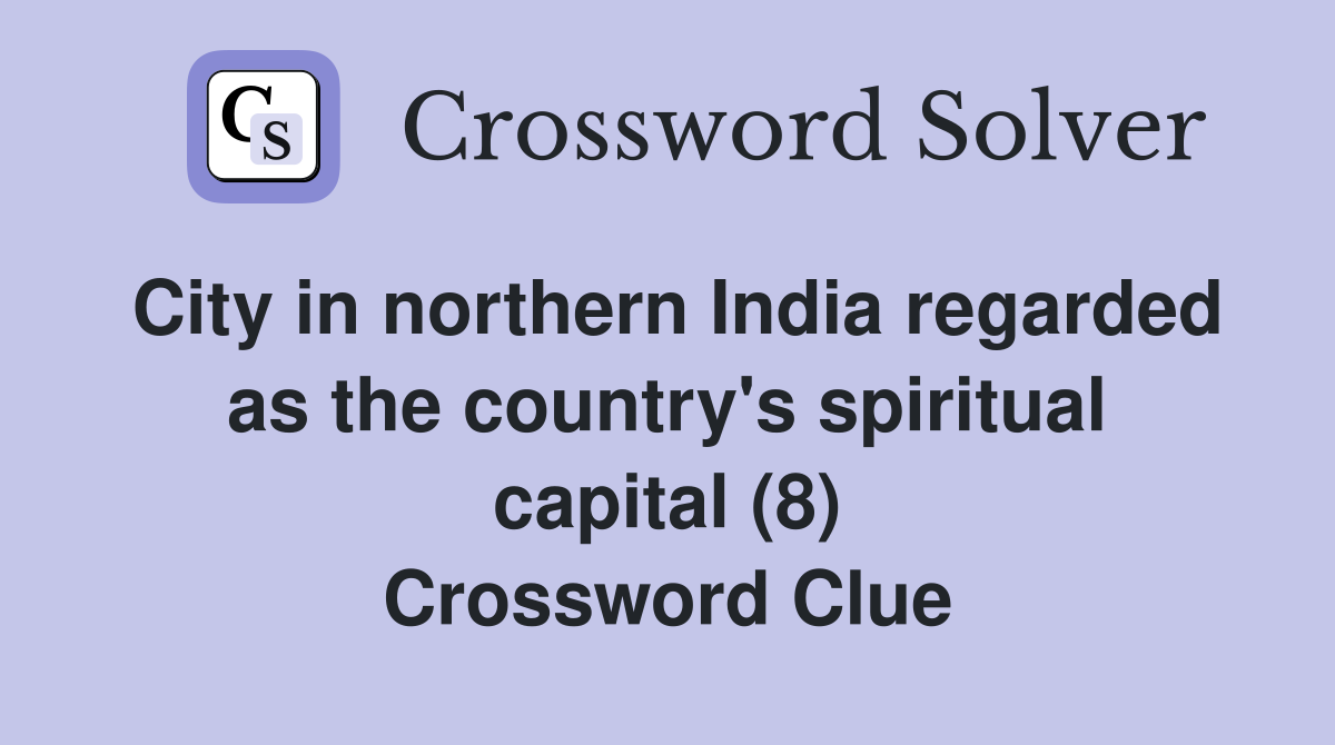 City in northern India regarded as the country #39 s spiritual capital (8