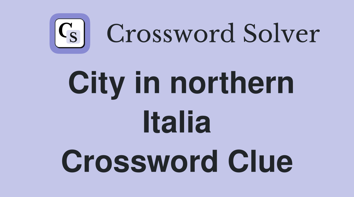 City in northern Italia Crossword Clue