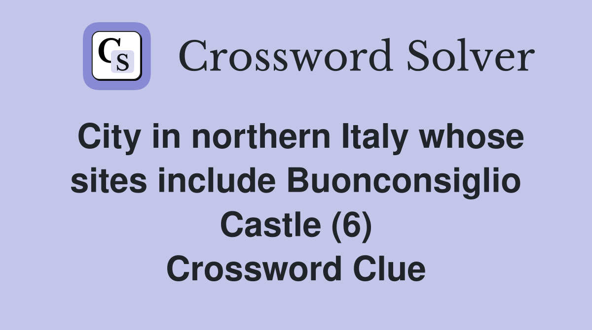 City in northern Italy whose sites include Buonconsiglio Castle (6) Crossword Clue