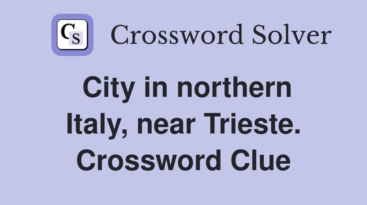 City in northern Italy, near Trieste. Crossword Clue
